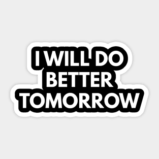 I Will Do Better Tomorrow Sticker